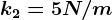 k2=5 N/m