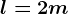 l=2m