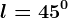 l=45^0