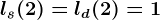 ls(2)=ld(2)=1