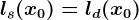 ls(x0)=ld(x0)