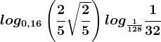 log0,16\left ( \frac25 \sqrt\frac25\right )+log\frac1128\frac132