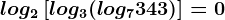 log2\left [ log3(log7343) \right ]=0