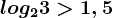 log23> 1,5