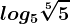 log5\sqrt[5]5