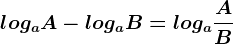 logaA-logaB=loga\fracAB