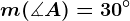 m(\measuredangle A)=30^\circ