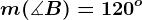 m(\measuredangle B)=120^o