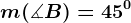 m(\measuredangle B)=45^0