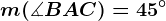 m(\measuredangle BAC)= 45^\circ