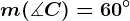 m(\measuredangle C)=60^\circ