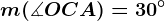 m(\measuredangle OCA)=30^\circ