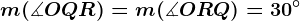 m(\measuredangle OQR)=m(\measuredangle ORQ)=30^\circ