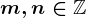 m,n\in \mathbbZ