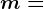 m=