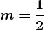 m=\frac12