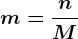 m=\fracnM