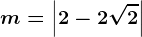 m=\left | 2-2\sqrt2 \right |