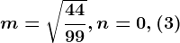 m=\sqrt\frac4499, n=0,(3)