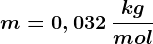 m=0,032\: \frackgmol