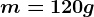 m=120 g