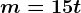 m=15 t