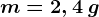 m=2,4\: g