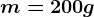 m=200g