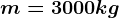 m=3000kg