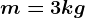 m=3kg