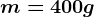 m=400g