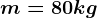 m=80kg
