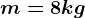 m=8kg