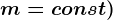 m=const)