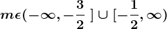 m\epsilon (-\infty ,-\frac32\ ]\cup [-\frac12,\infty )
