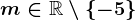 m\in\mathbbR\setminus\left \ -5 \right \