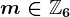 m\in\mathbbZ6