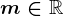 m\in \mathbbR