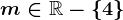 m\in \mathbbR-\left \ 4 \right \