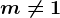 m\neq 1