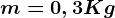m = 0, 3Kg