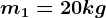 m1=20kg