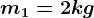 m1=2kg