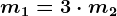 m1=3\cdot m2