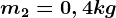 m2=0,4 kg