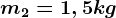 m2=1,5kg
