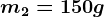 m2=150g