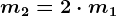 m2=2\cdot m1