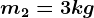 m2=3 kg
