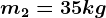 m2=35 kg